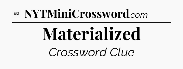 Materialized - WSJ Crossword