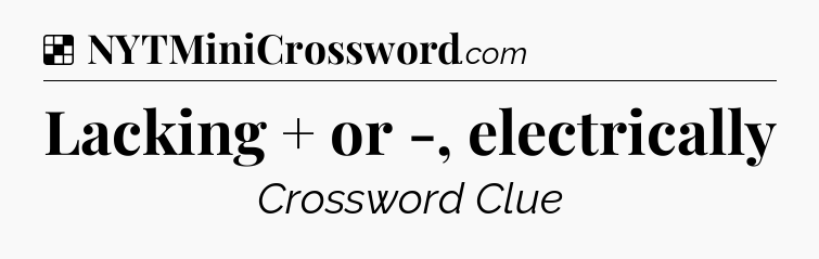Solution: Lacking + or -, electrically - NYT Crossword