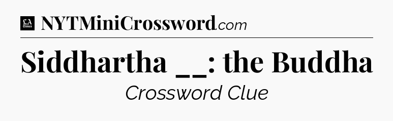 Siddhartha __: the Buddha - LA Times Crossword