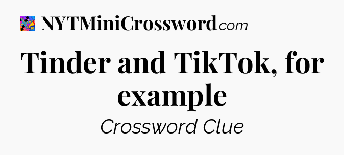 Tinder and TikTok, for example Crossword Clue