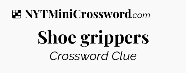 Solution: Shoe grippers - NYT Crossword