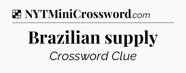 Solution: Brazilian supply - NYT Crossword