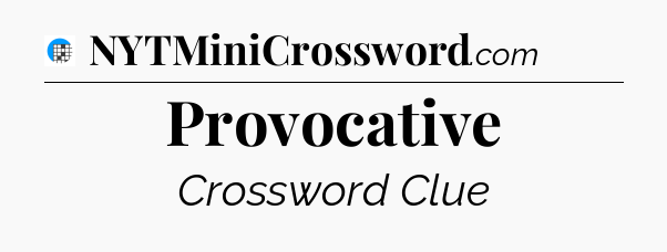 Provocative Crossword Clue