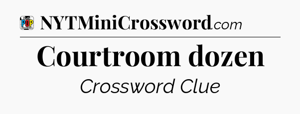 Courtroom dozen Crossword Clue