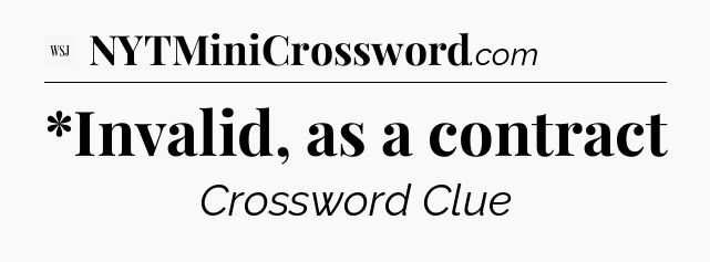 *Invalid, as a contract - WSJ Crossword