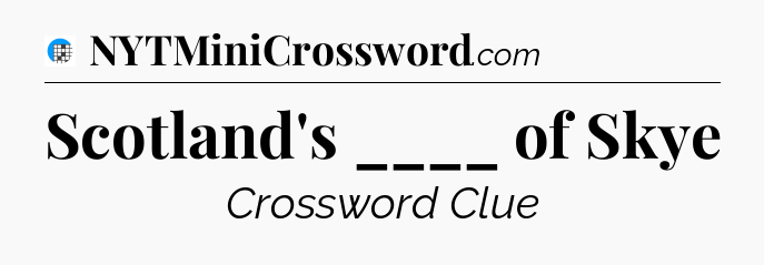 Scotland's ____ of Skye Crossword Clue