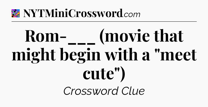 Rom-___ (movie that might begin with a 
