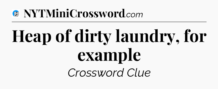 Heap of dirty laundry, for example Crossword Clue