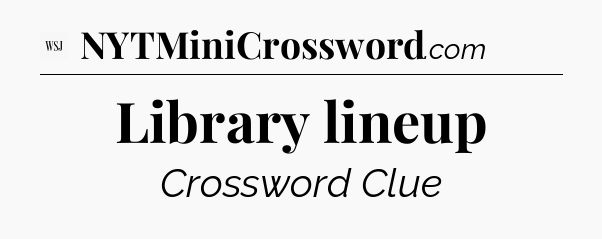 Library lineup - WSJ Crossword
