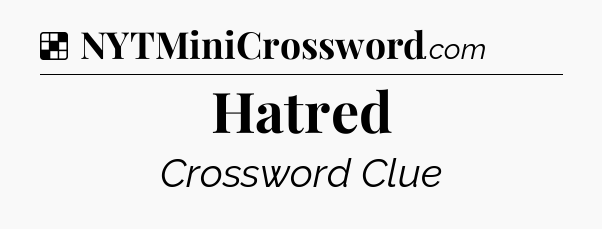 Solution: Hatred - NYT Crossword