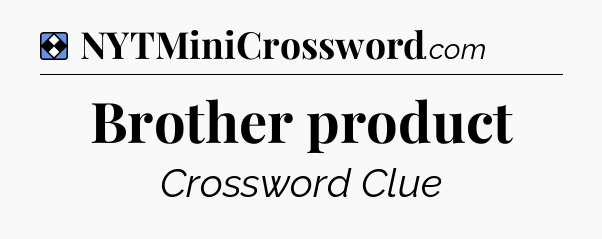 Solution: Brother product - NYT Mini Crossword