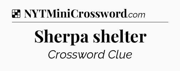 Solution: Sherpa shelter - NYT Crossword