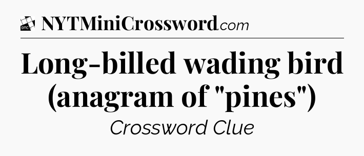 Long-billed wading bird (anagram of 