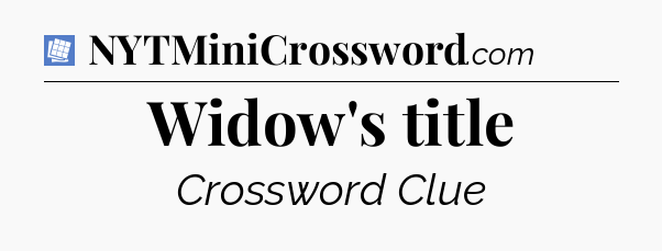 Widow's title Puzzle Page Crossword Clue
