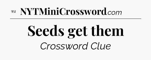 Seeds get them - WSJ Crossword