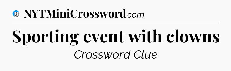 Sporting event with clowns Crossword Clue
