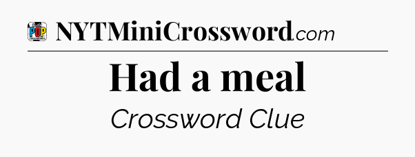 Had a meal Crossword Clue