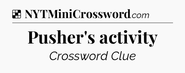 Solution: Pusher's activity - NYT Crossword