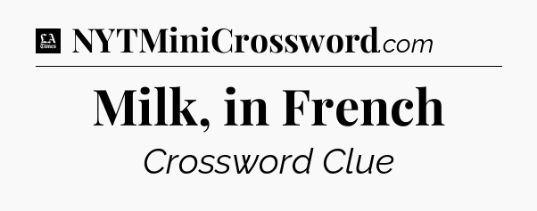 Milk, in French - LA Times Crossword