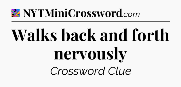 Walks back and forth nervously Crossword Clue