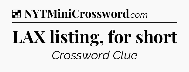 Solution: LAX listing, for short - NYT Crossword