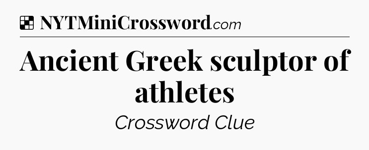 Solution: Ancient Greek sculptor of athletes - NYT Crossword