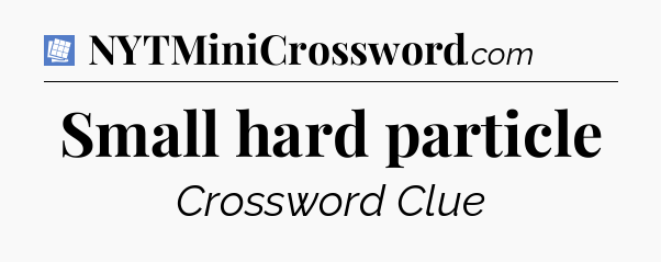 Small hard particle Puzzle Page Crossword Clue