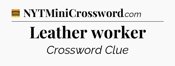 Leather worker - Eugene Sheffer Crossword