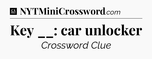 Key __: car unlocker - LA Times Crossword