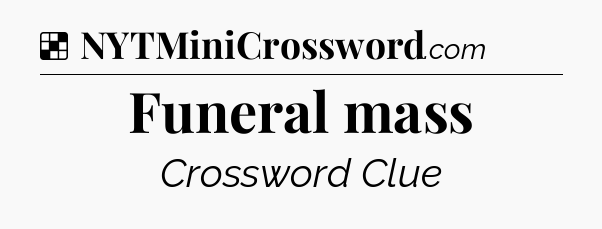 Solution: Funeral mass - NYT Crossword