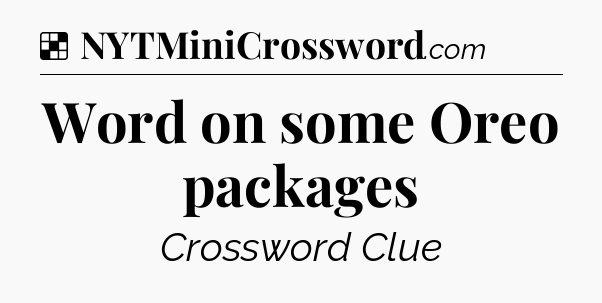 Solution: Word on some Oreo packages - NYT Crossword