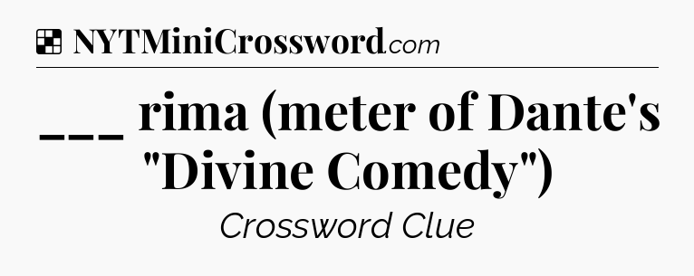 Solution: ___ rima (meter of Dante's 