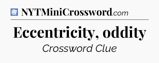 Eccentricity, oddity Puzzle Page Crossword Clue