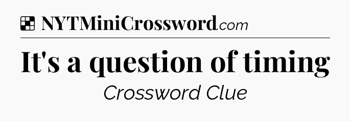 Solution: It's a question of timing - NYT Crossword