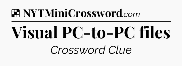 Solution: Visual PC-to-PC files - NYT Crossword