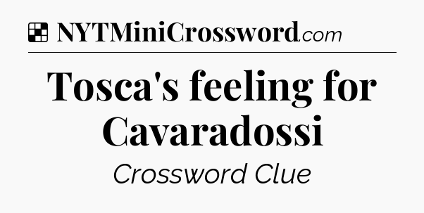 Solution: Tosca's feeling for Cavaradossi - NYT Crossword