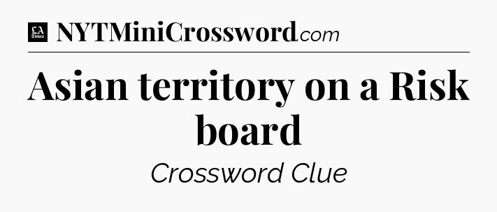 Asian territory on a Risk board - LA Times Crossword