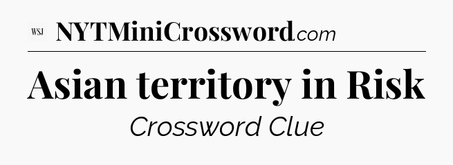 Asian territory in Risk - WSJ Crossword