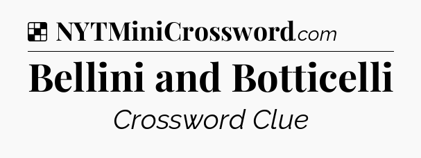 Solution: Bellini and Botticelli - NYT Crossword