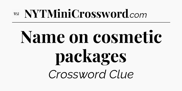 Name on cosmetic packages - WSJ Crossword