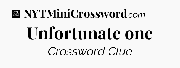 Unfortunate one - LA Times Crossword