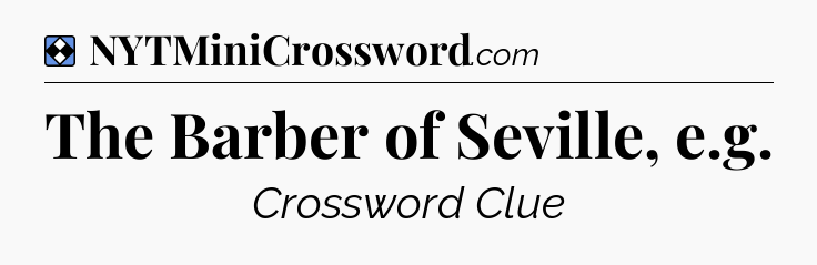 Solution: The Barber of Seville, e.g - NYT Mini Crossword