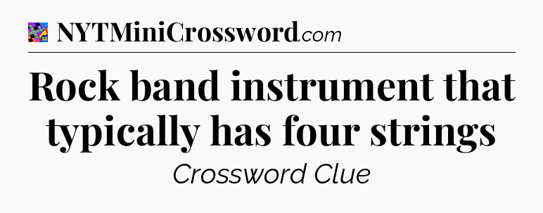 Rock band instrument that typically has four strings Crossword Clue