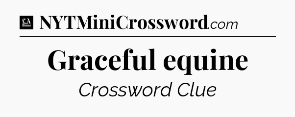 Graceful equine - LA Times Crossword