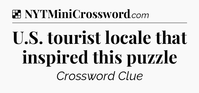 Solution: U.S. tourist locale that inspired this puzzle - NYT Crossword