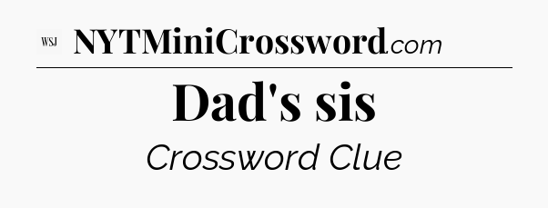 Dad's sis - WSJ Crossword