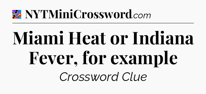 Miami Heat or Indiana Fever, for example Crossword Clue
