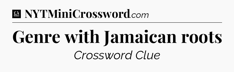 Genre with Jamaican roots - LA Times Crossword