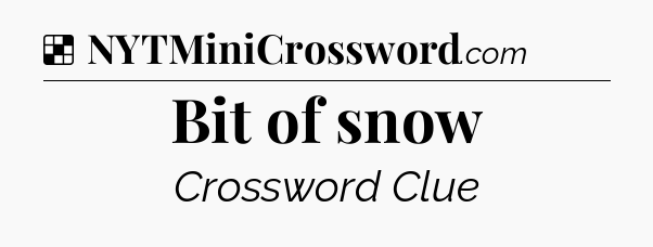 Solution: Bit of snow - NYT Crossword