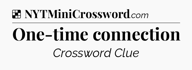 Solution: One-time connection - NYT Crossword